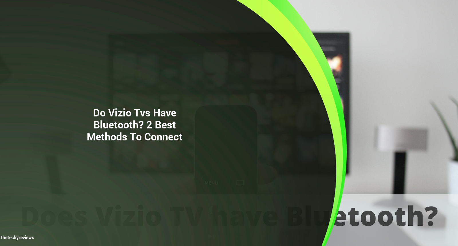 do-vizio-tvs-have-bluetooth-two-best-connecting-methods-thetechyreviews